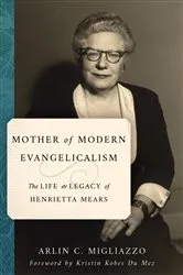 Book cover of Mother of Modern Evangelicalism by Arlin C. Migliazzo
