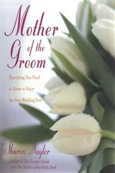 Book cover of Mother Of the Groom: Everything You Need To Know To Enjoy Best Wedding Ever by Sharon Naylor