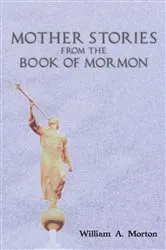 Book cover of Mother Stories from the Book of Mormon by William A. Morton