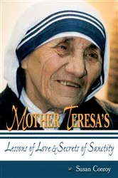 Book cover of Mother Teresa's Lessons of Love and Secrets of Sanctity by Susan Conroy