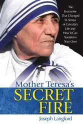 Book cover of Mother Teresa's Secret Fire by Joseph Langford