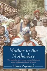Book cover of Mother to the Motherless by Mama Zipporah