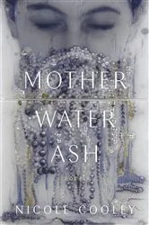 Book cover of Mother Water Ash by Nicole Cooley