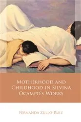 Book cover of Motherhood and Childhood in Silvina Ocampo’s Works by Fernanda Zullo-Ruiz