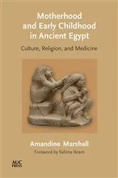 Book cover of Motherhood and Early Childhood in Ancient Egypt by Amandine Marshall
