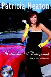 Book cover of Motherhood and Hollywood by Patricia Heaton
