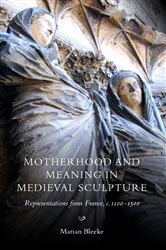 Book cover of Motherhood and Meaning in Medieval Sculpture by N/A