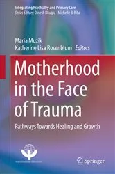 Book cover of Motherhood in the Face of Trauma by Maria Muzik