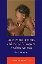 Book cover of Motherhood, Poverty, and the WIC Program in Urban America by Suzanne Morrissey