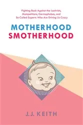 Book cover of Motherhood Smotherhood by JJ Keith