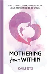 Book cover of Mothering from Within by Kaili Ets