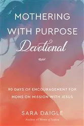 Book cover of Mothering with Purpose Devotional by Sara Daigle