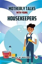 Book cover of Motherly Talks With Young Housekeepers by Beecher, H. W., Mrs.