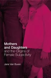 Book cover of Mothers and Daughters and the Origins of Female Subjectivity by Jane Van Buren