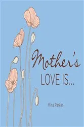 Book cover of Mother's Love Is . . . by Mina Parker