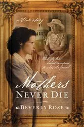 Book cover of Mothers Never Die by Beverly Rose