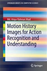 Book cover of Motion History Images for Action Recognition and Understanding by Md. Atiqur Rahman Ahad