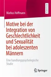 Book cover of Motive bei der Integration von Geschlechtlichkeit und Sexualität bei adoleszenten Männern by Markus Hoffmann