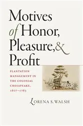 Book cover of Motives of Honor, Pleasure, and Profit by Lorena S. Walsh