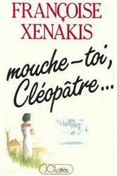 Book cover of Mouche-toi Cléopâtre by Françoise Xénakis
