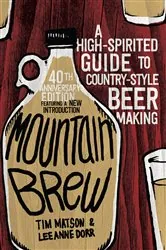 Book cover of Mountain Brew: A High-Spirited Guide to Country-Style Beer Making by Tim Matson