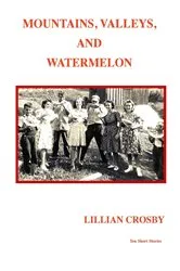 Book cover of Mountains, Valleys & Watermelon by Lillian M Crosby