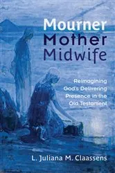 Book cover of Mourner, Mother, Midwife by L. Juliana M. Claassens