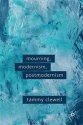 Book cover of Mourning, Modernism, Postmodernism by T. Clewell