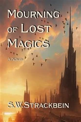 Book cover of Mourning of Lost Magics by S.W. Strackbein