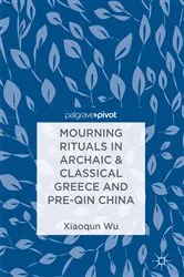 Book cover of Mourning Rituals in Archaic & Classical Greece and Pre-Qin China by Xiaoqun Wu