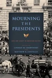 Book cover of Mourning the Presidents by Lindsay M. Chervinsky