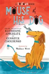 Book cover of Mouse and His Dog: A Dogtown Book by Katherine Applegate