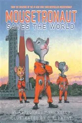 Book cover of Mousetronaut Saves the World by Mark Kelly