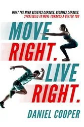 Book cover of Move Right. Live Right.: What the mind believes capable, becomes capable by Cooper, Daniel, Joel Craik