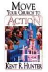 Book cover of Move Your Church to Action by Kent Hunter