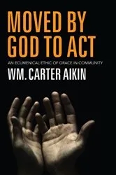 Book cover of Moved by God to Act by Wm. Carter Aikin