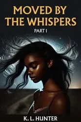 Book cover of Moved by the Whispers by K. L. Hunter
