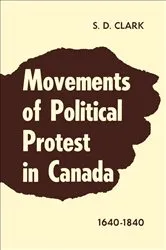 Book cover of Movements of Political Protest in Canada 1640-1840 by S.D. Clark