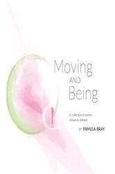 Book cover of Moving and Being - poems shown in stillness by Pamela Bray