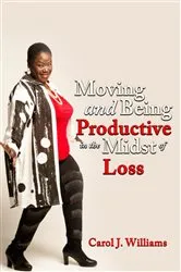 Book cover of Moving and Being Productive In The Midst of Loss by Williams, Carol, J