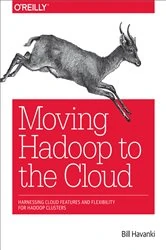 Book cover of Moving Hadoop to the Cloud by Bill Havanki