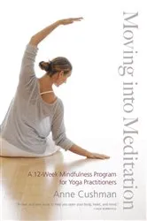 Book cover of Moving into Meditation by Anne Cushman