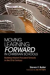 Book cover of Moving Learning Forward in Christian Schools by Steven F. Butler