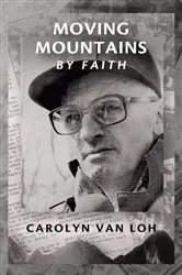 Book cover of Moving Mountains By Faith by Carolyn Van Loh