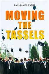 Book cover of Moving the Tassels by Paul James Hatke