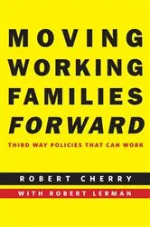 Book cover of Moving Working Families Forward by Robert Cherry