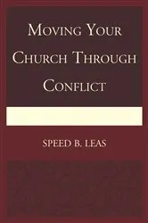 Book cover of Moving Your Church through Conflict by Speed B. Leas