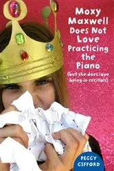 Book cover of Moxy Maxwell Does Not Love Practicing the Piano by Peggy Gifford