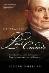Book cover of Mr. Adams's Last Crusade by Joseph Wheelan