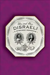 Book cover of Mr. and Mrs. Disraeli by Daisy Hay